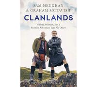 Clanlands: Whisky, Warfare, and a Scottish Adventure Like No Other | Sam Heughan, Graham Mctavish