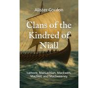 Clans of the Kindred of Niall: Lamont, MacLachlan, MacEwen, MacNeil, and MacSweeney (The Ancient Clans of Scotland)