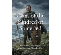 Clans of the Kindred of Somerled: MacDonald, MacDougall, MacAlister, and Clann Ruaidhrí (The Ancient Clans of Scotland)