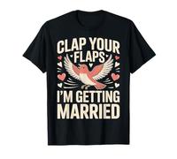 Clap Your Flaps I'm Getting Married - Camiseta