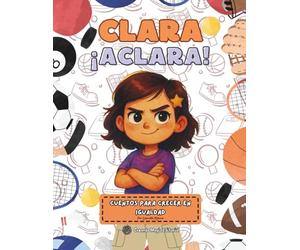 CLARA ¡ACLARA!: CUENTOS PARA CRECER EN IGUALDAD