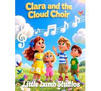 Clara and the Cloud Choir: A Christian Children’s Story of Praise, Joy, and God’s Creation (Faith-Filled Adventures)