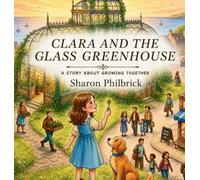 Clara and the Glass Greenhouse: A Story About Growing Together