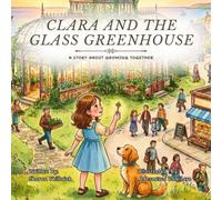 Clara and the Glass Greenhouse: A Story About Growing Together (Clara Series)
