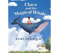 Clara and the Magical Whale (The Kaira Inspires Collection)