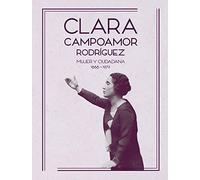 Clara Campoamor Rodríguez: Mujer y ciudadana. 1888 - 1972 (SIN COLECCION)