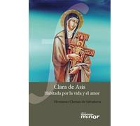 Clara De Asis. habitada Por La Vida y El: 11 (Hermano Francisco MINOR)