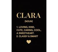 Clara Definition Personalized Name: Funny Journal for Clara - Custom Lined Notebook for Women and Girls, 6x9 Inches, 120 Pages