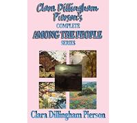 Clara Dillingham Pierson's Complete Among the People Series