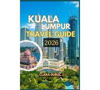 CLARA DUBUC: KUALA LUMPUR TRAVEL GUIDE 2026