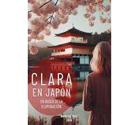 Clara en Japón: Un viaje a Japón en busca de iluminación (El poder de Clara)