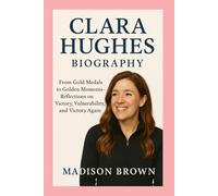 Clara Hughes -Biography: From Gold Medals to Golden Moments-Reflections on Victory, Vulnerability, and Victory Again