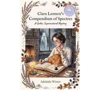 Clara Lennox's Compendium of Spectres: A Scottish Gothic Ghost Story (The Clara Lennox Field Journals)
