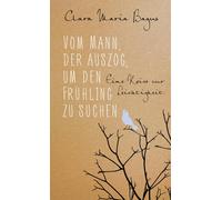 Clara Maria Bag Vom Mann, der auszog, um den Frühling zu suchen: Ein (Tapa dura)