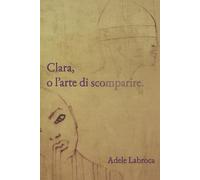 Clara, o l’arte di scomparire