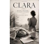 CLARA: Quando a vida obriga o coração a recomeçar