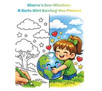 Clara’s Eco-Mission: A Cute Girl Saving the Planet: Big Bold Coloring Book with Green Tips for Future Planet Savers | Ages 3-8 (Big Ideas for Little Minds)