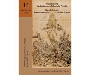 Clara Schumann, Robert Schumann, Johannes Brahms: 14. Ausgabe der Schriftenreihe Medizinisch-psychologische Porträts"