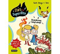 Clara & SuperAlex 6. Un jardín muy (muy) salvaje: ¡Contra la planta más feroz!
