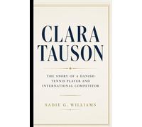 CLARA TAUSON: The Story of a Danish Tennis Player and International Competitor