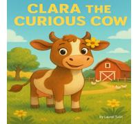CLARA THE CURIOUS COW: One curious cow, countless discoveries