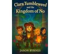 Clara Tumbleweed and the Kingdom of No (The Adventures of Clara Tumble weed)