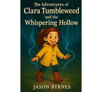 Clara Tumbleweed and The Whispering Hollow (The Adventures of Clara Tumble weed)