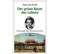 Clara von Arnim Der grüne Baum des Lebens: Erinnerungen einer märk (Tapa blanda)