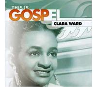 Clara Ward - This Is Gospel: When the Ga