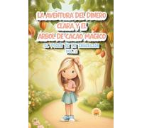 CLARA Y EL ÁRBOL DE CACAO MÁGICO: EL PODER DE LA INVERSIÓN (LA AVENTURA DEL DINERO - Colección 10 libros infantiles.)