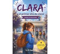 Clara y el primer día de clase: Un cuento infantil sobre el miedo al colegio y las emociones. Una historia para fortalecer la autoestima de niños sensibles a partir de 5 años.