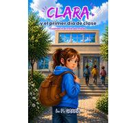 CLARA Y EL PRIMER DÍA DE CLASE: Un cuento infantil sobre el miedo al colegio y las emociones. Una historia para fortalecer la autoestima de niños sensibles a partir de 5 años.