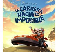 Clara y Hugo - La carrera hacia lo imposible: Un libro de aventuras para niños y niñas de 6 a 8 años que inspira a creer en uno mismo, soñar en grande y descubrir que todo es posible.