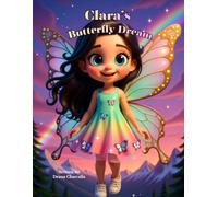 Clara's Butterfly Dream: A Magical Bedtime Story About Dreams, Imagination, and a Girl Who Becomes a Butterfly