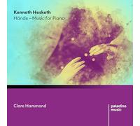 Clare Hammond - Kenneth Hesketh: Hande - Music for Piano