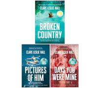Clare Leslie Hall Collection 3 Books Set (Broken Country, Pictures of Him & Days You Were Mine)