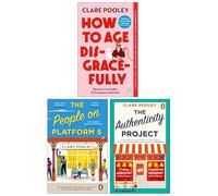 Clare Pooley 3 Books Collection Set (The Authenticity Project, The People on Platform 5 & How to Age Disgracefully)