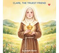Clare, the Truest Friend: A Saint Clare of Assisi Picture Book for Children (Little Saints, Big Hearts)