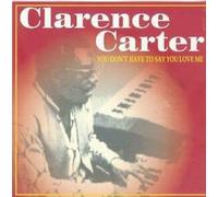 Clarence Carter - You Don't Have to Say You...