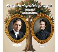 Clarence Edmond Crowley and Mary Elizabeth Olmstead: Turning Hearts, an Illustrated Biography