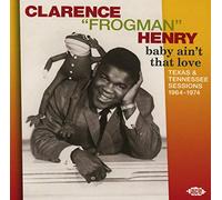Clarence Frogman Henry - Baby Ain´T That Love: Texas Tennessee Sessions 64-74