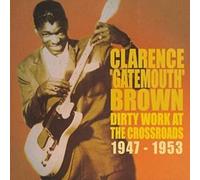 Clarence Gatemouth Brown - Dirty Work At The Crossroads 1947-1953