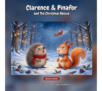 Clarence & Pinafor and The Christmas Rescue: A Heartwarming Children's Book About Christmas and the Spirit of Giving (The Woodland Adventures of Clarence & Pinafor)