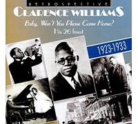 Clarence Williams - Baby, Won t You Please Come Home? - Clarence Williams - His 26 Finest - 1923-1933