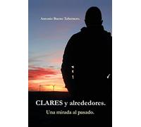 Clares y alrededores. Una mirada al pasado.