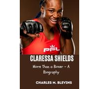 CLARESSA SHIELDS: More Than a Boxer - A Biography