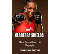 CLARESSA SHIELDS: More Than a Boxer - A Biography