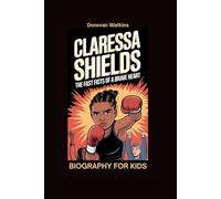 CLARESSA SHIELDS: The Fast Fists of a Brave Heart- Biography for kids