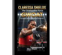 CLARESSA SHIELDS: The Unstoppable Force - GWOAT (Greatest Woman of All Time), From Olympic Gold to Undisputed Heavyweight Glory.