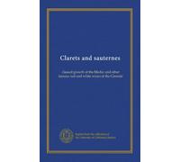 Clarets and sauternes: classed growth of the Medoc and other famous red and white wines of the Gironde